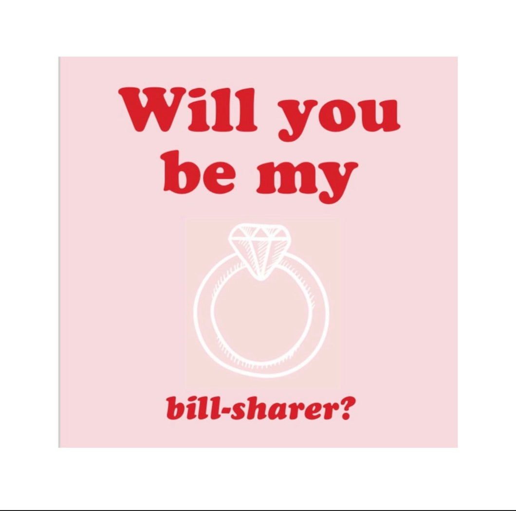 Will you be my bill- sharer?