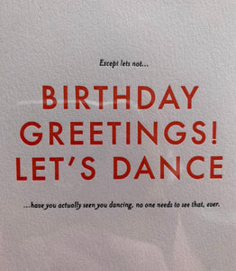 Birthday Greetings! Let’s dance! READ THE SMALL PRINT